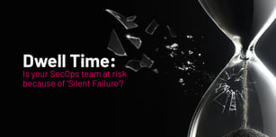 Is your SecOps team at risk because of 'Silent Failure'?