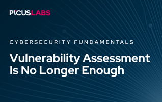 Vulnerability Assessment Is No Longer Enough on Its Own