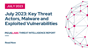 July 2023: Key Threat Actors, Malware and Exploited Vulnerabilities