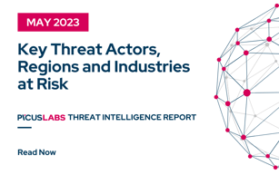Picus Cyber Threat Intelligence Report May 2023: Key Threat Actors, Vulnerable Regions, and Industries at Risk